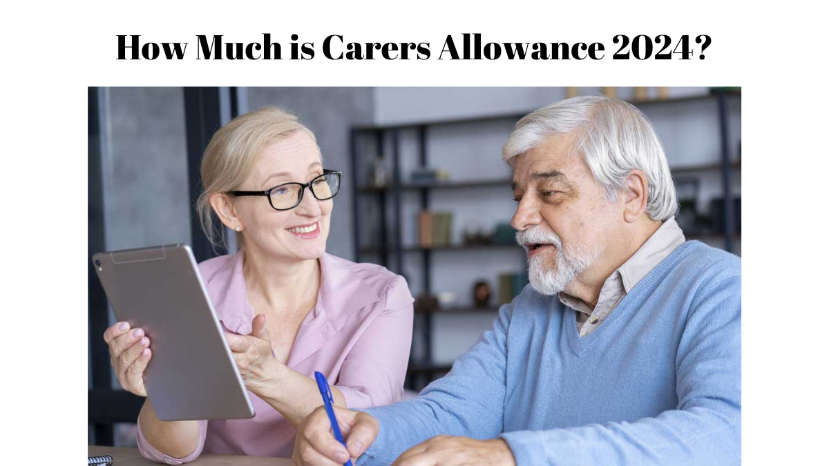 How Much is Carers Allowance 2024? Check Rate, Eligibility