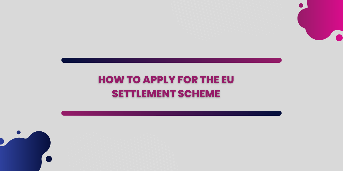 How to Apply For the EU Settlement Scheme