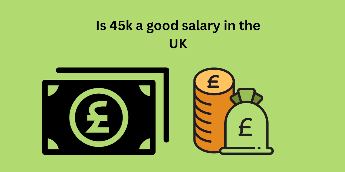Is 45k a good salary in the UK