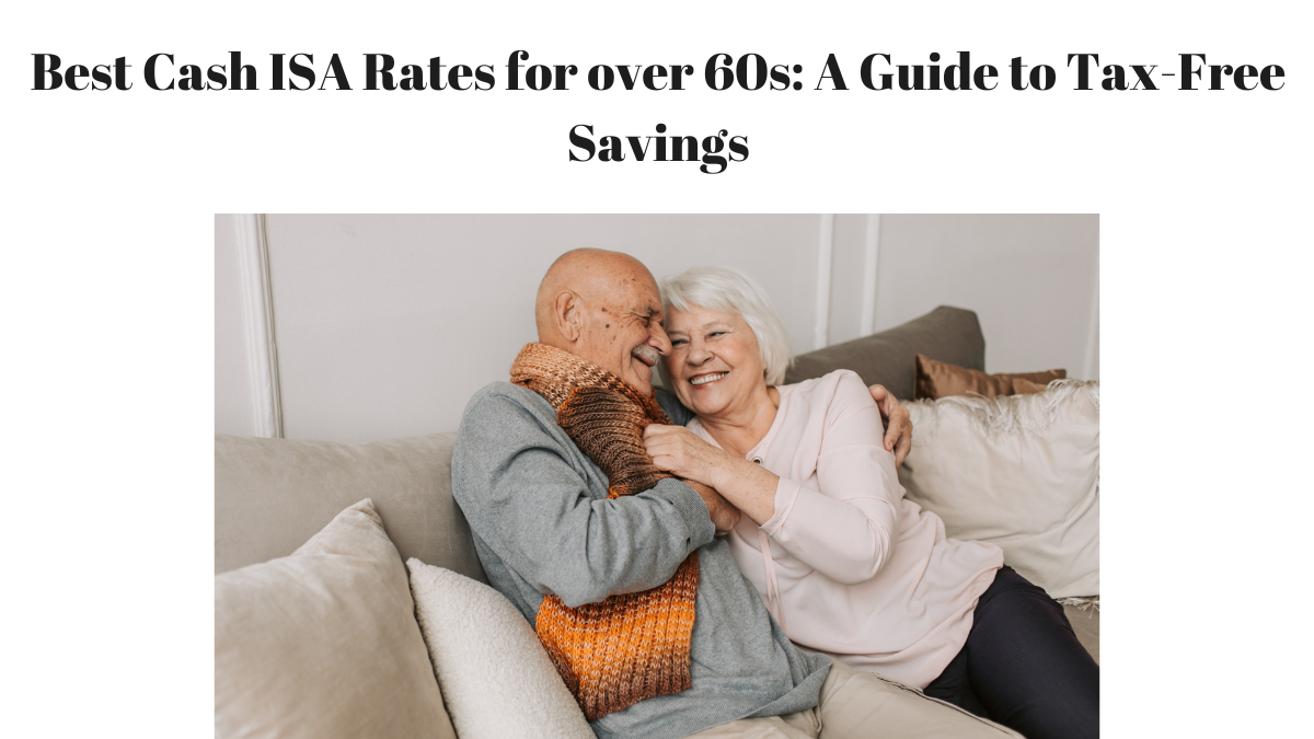 Best Cash ISA Rates for over 60s