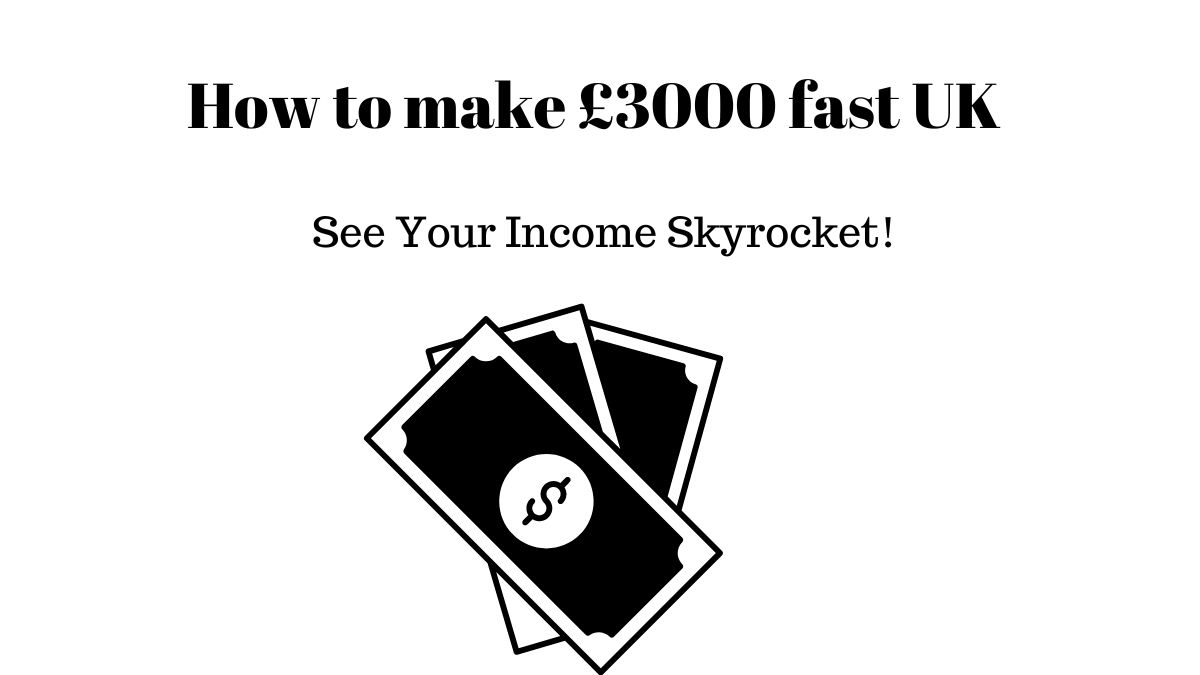 how to make £3000 fast uk