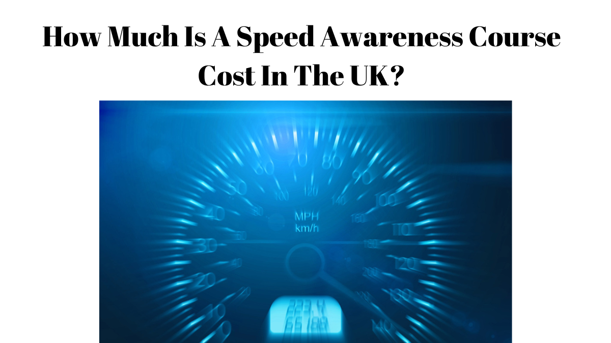 How Much Is A Speed Awareness Course Cost In The UK