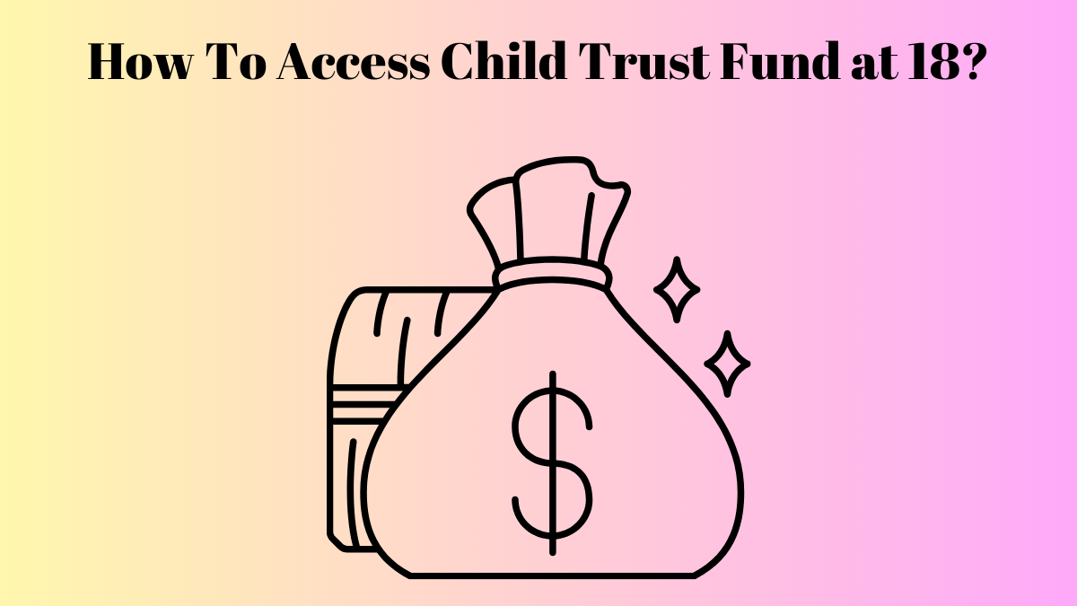 how to access child trust fund at 18