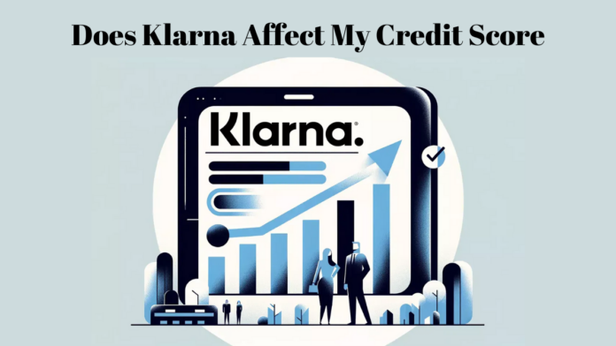 Does Klarna Affect My Credit Score