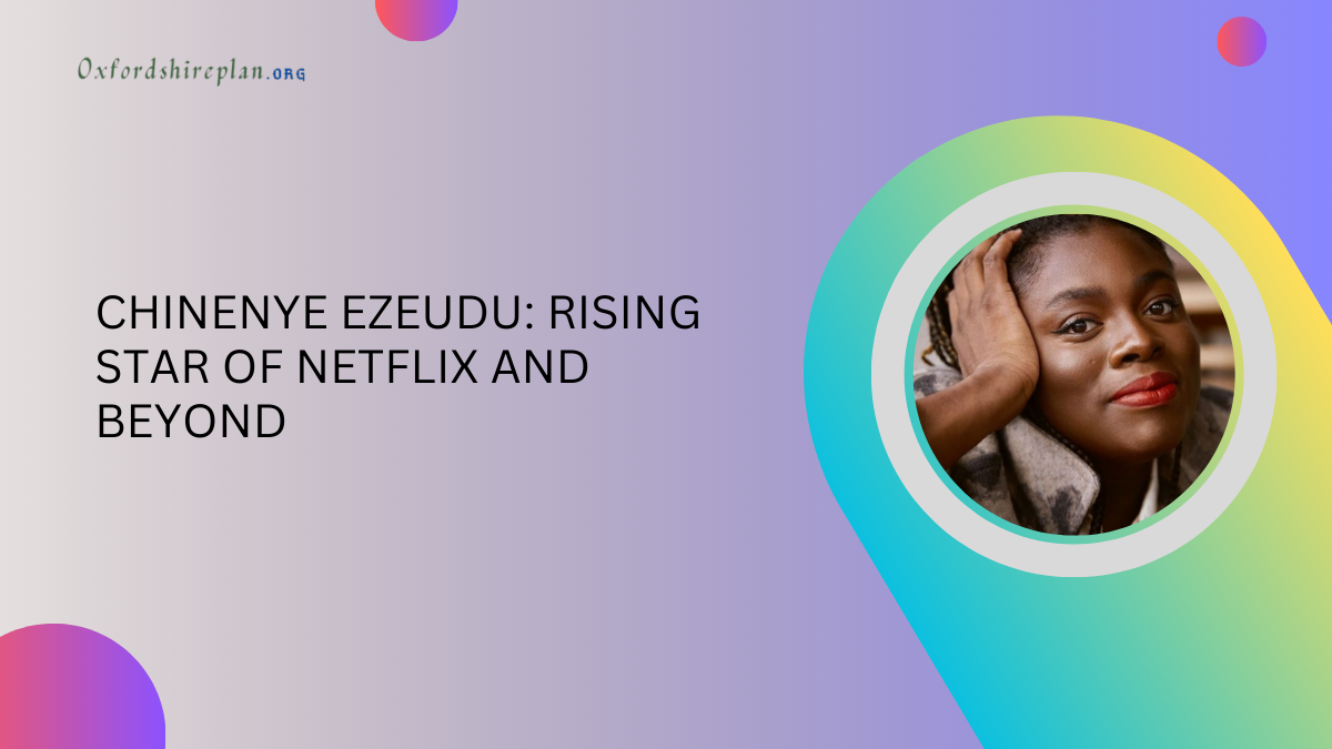 Chinenye Ezeudu: Rising Star of Netflix and Beyond