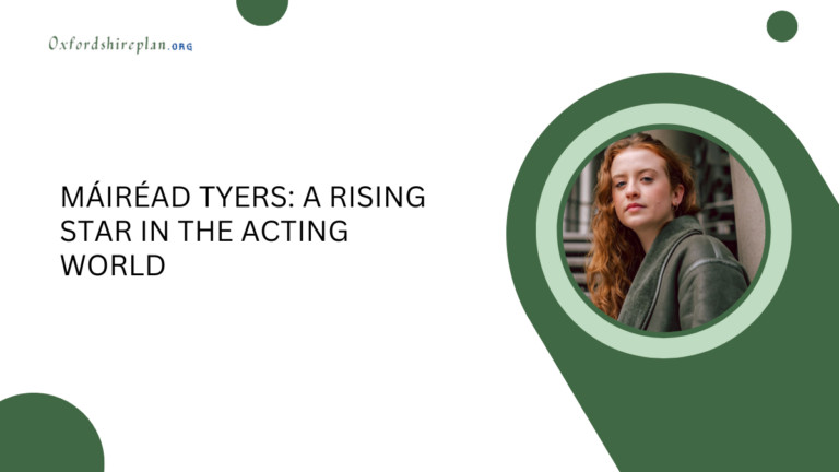 Máiréad Tyers: A Rising Star in the Acting World