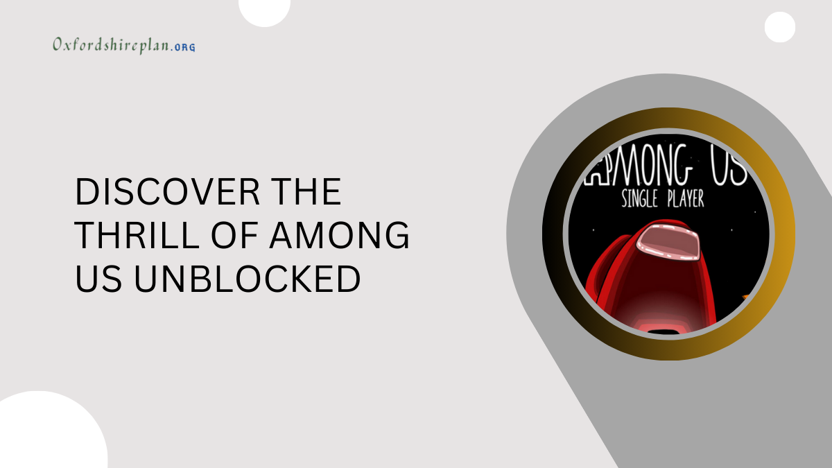 Discover the Thrill of Among Us Unblocked