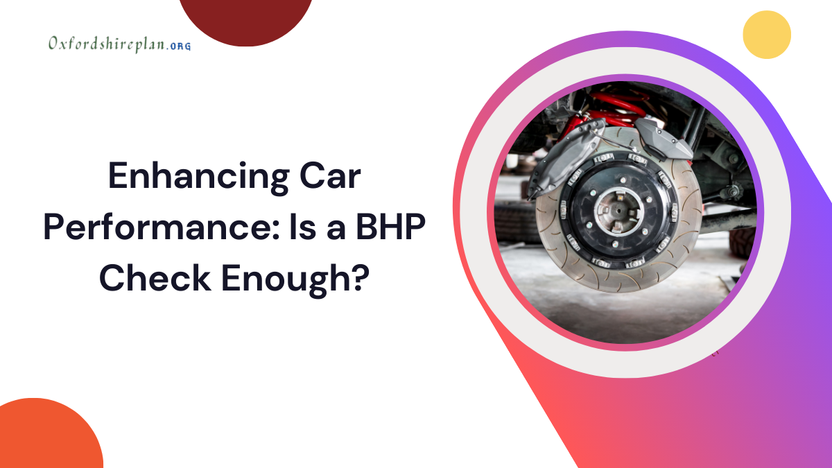 Enhancing Car Performance: Is a BHP Check Enough