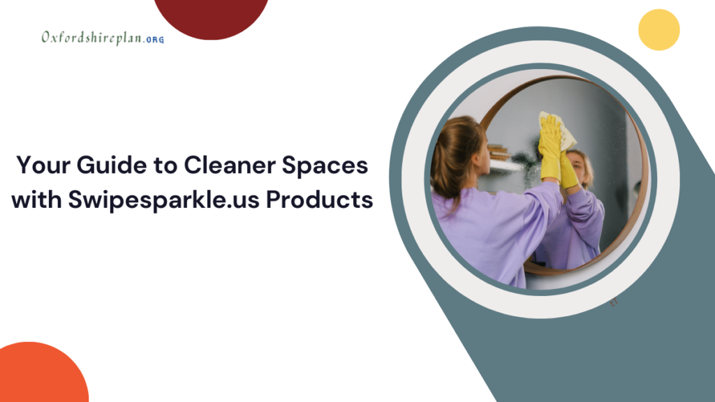 Your Guide to Cleaner Spaces with Swipesparkle.us Products