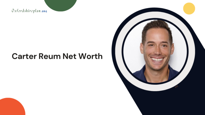 Carter Reum Net Worth