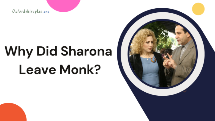 why did sharona leave monk